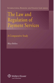 The Law and Regulation of Payment Services. A Comparative Study - Rhys Bollen